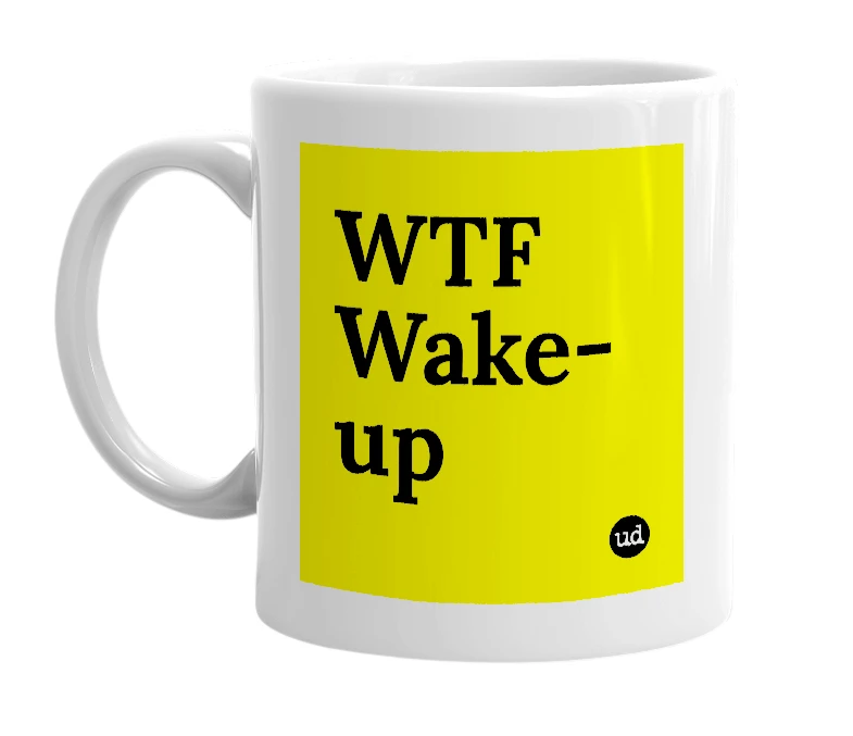 White mug with 'WTF Wake-up' in bold black letters
