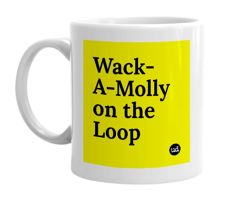 White mug with 'Wack-A-Molly on the Loop' in bold black letters