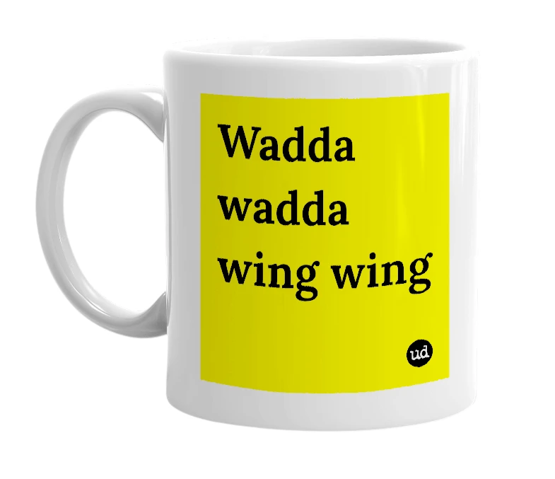 White mug with 'Wadda wadda wing wing' in bold black letters