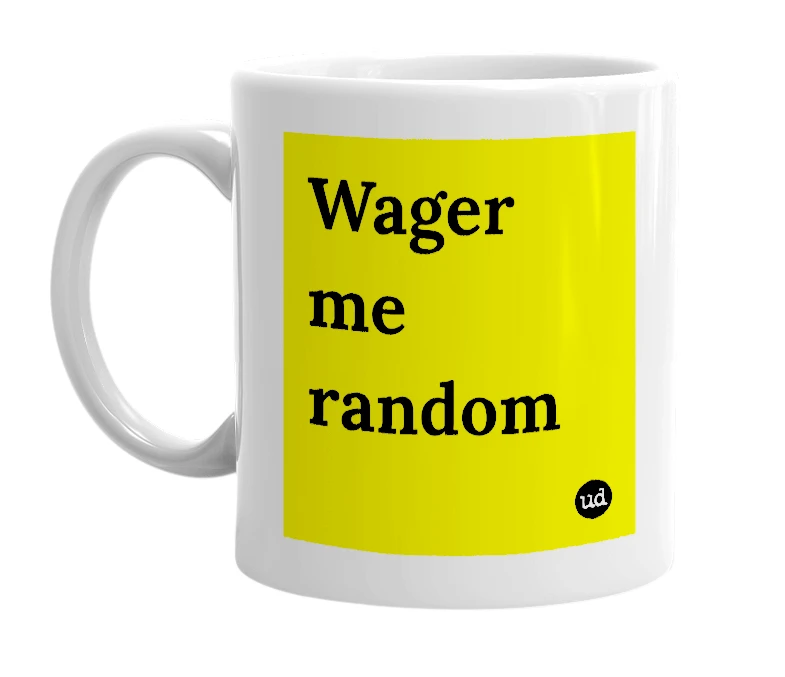 White mug with 'Wager me random' in bold black letters