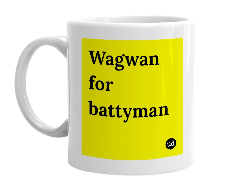 White mug with 'Wagwan for battyman' in bold black letters
