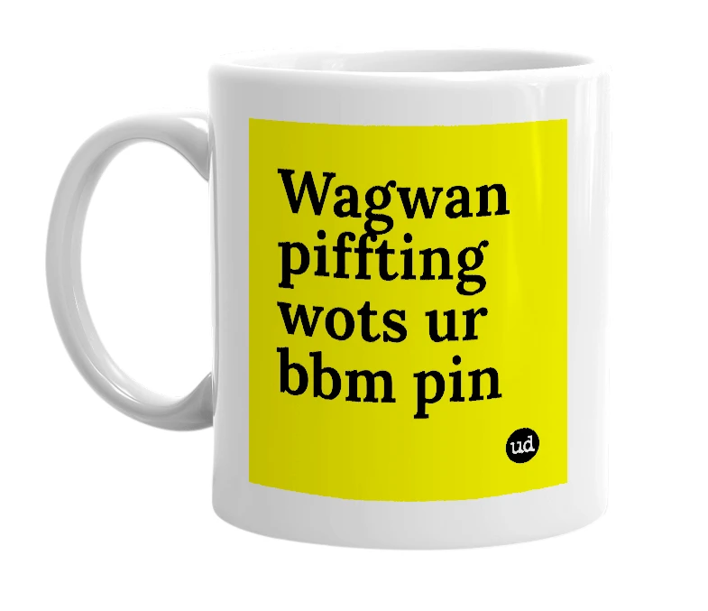 White mug with 'Wagwan piffting wots ur bbm pin' in bold black letters