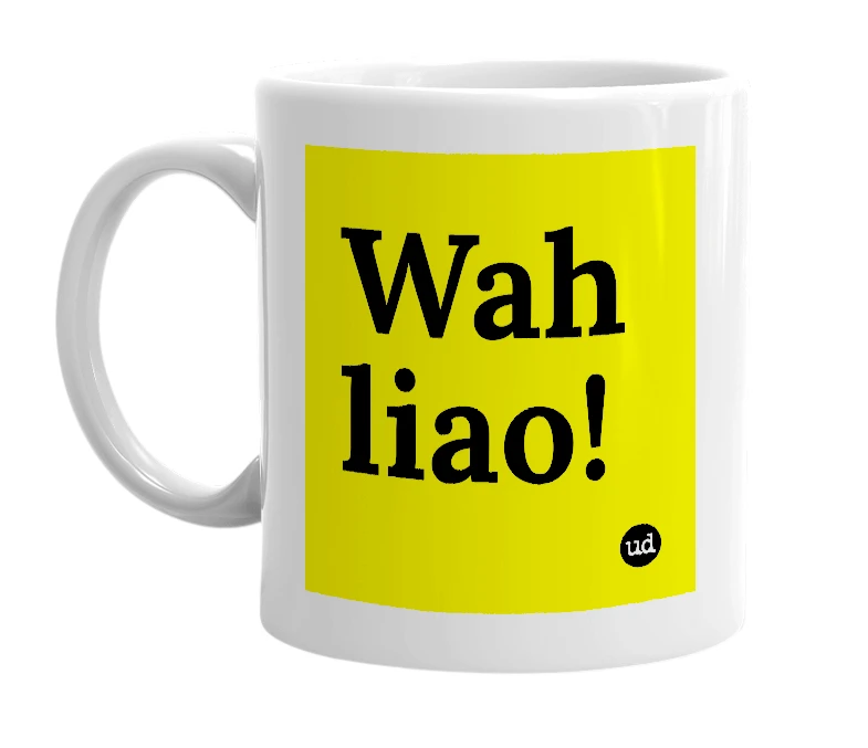 White mug with 'Wah liao!' in bold black letters