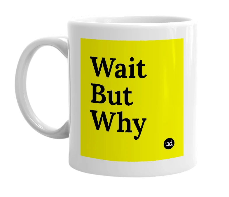 White mug with 'Wait But Why' in bold black letters