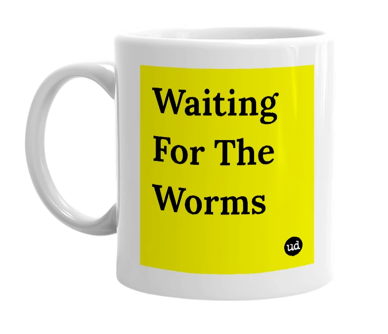 White mug with 'Waiting For The Worms' in bold black letters