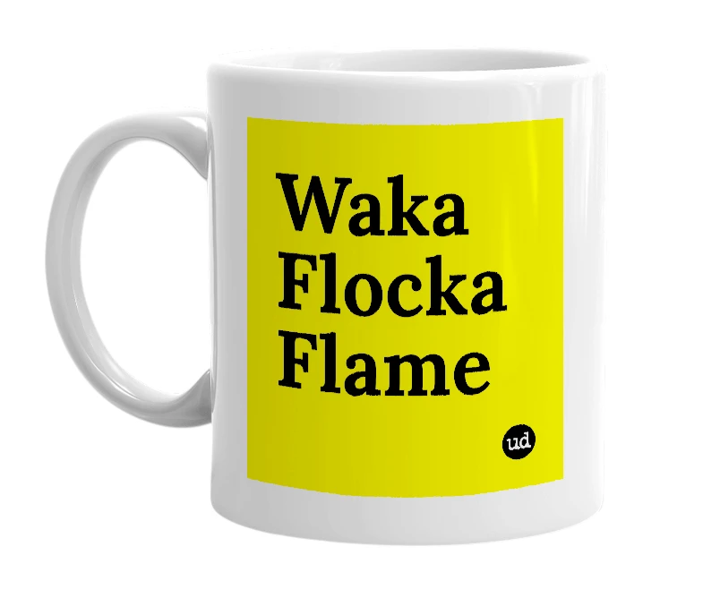 White mug with 'Waka Flocka Flame' in bold black letters