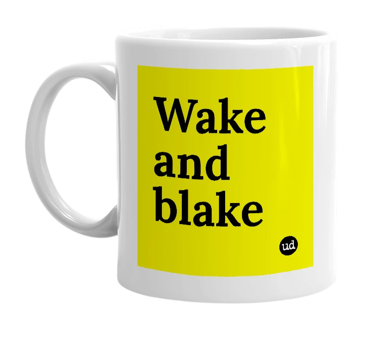 White mug with 'Wake and blake' in bold black letters