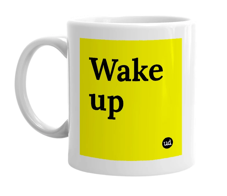 White mug with 'Wake up' in bold black letters