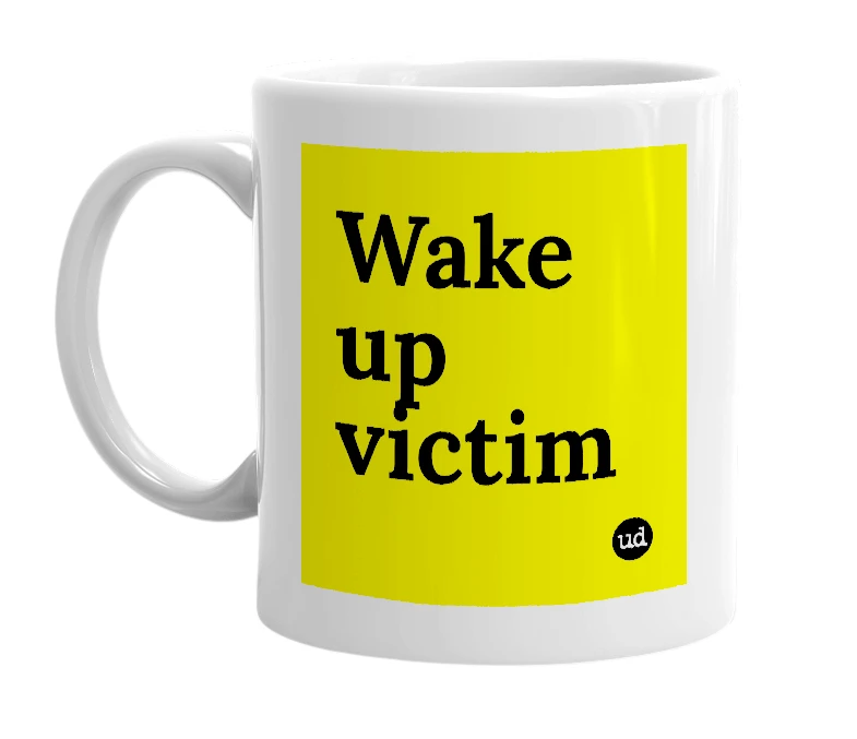White mug with 'Wake up victim' in bold black letters
