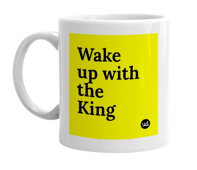 White mug with 'Wake up with the King' in bold black letters