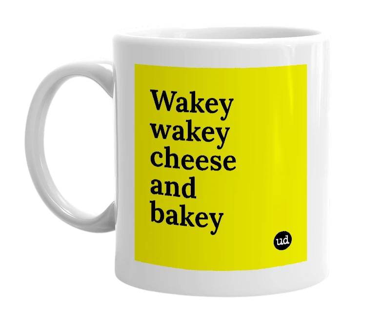 White mug with 'Wakey wakey cheese and bakey' in bold black letters