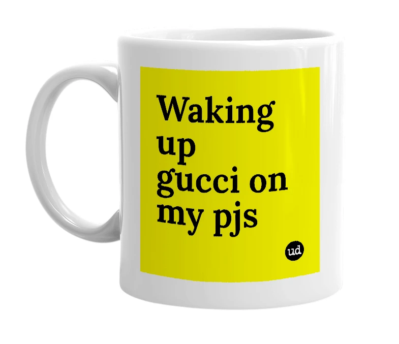 White mug with 'Waking up gucci on my pjs' in bold black letters