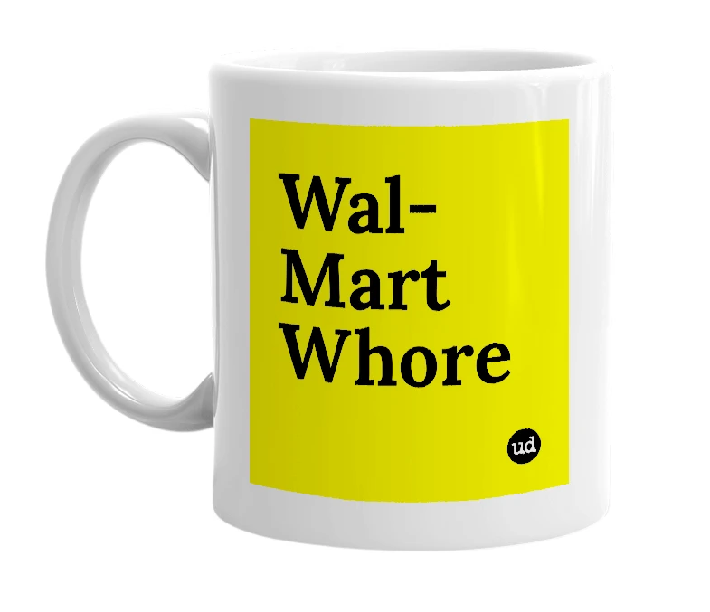 White mug with 'Wal-Mart Whore' in bold black letters