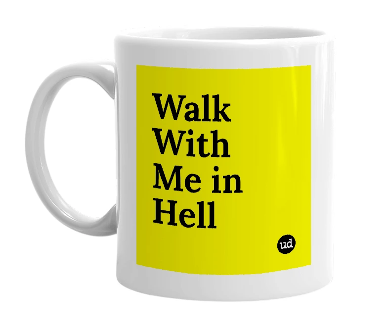 White mug with 'Walk With Me in Hell' in bold black letters