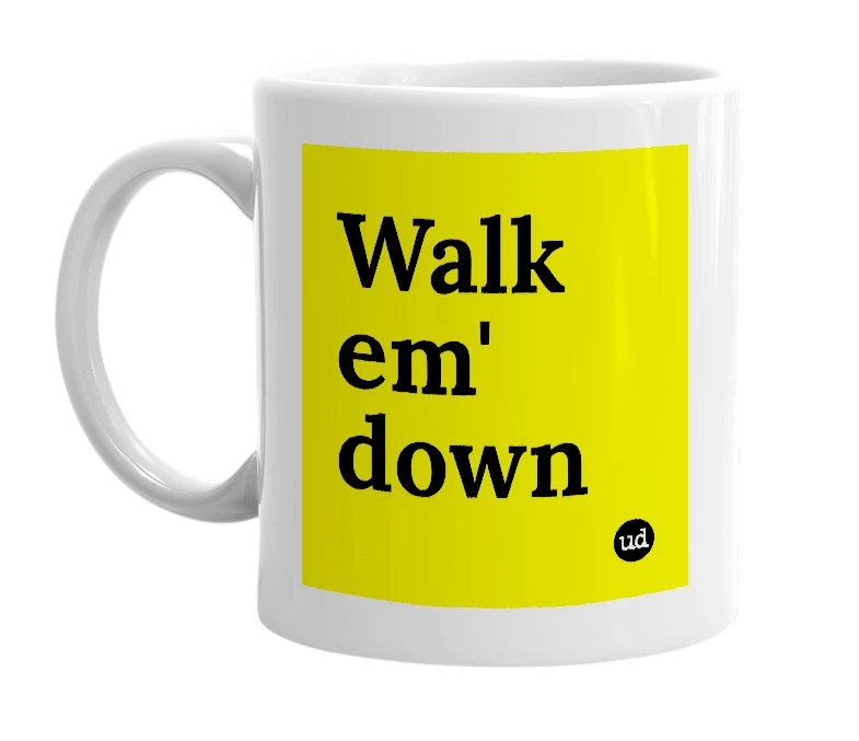 White mug with 'Walk em' down' in bold black letters
