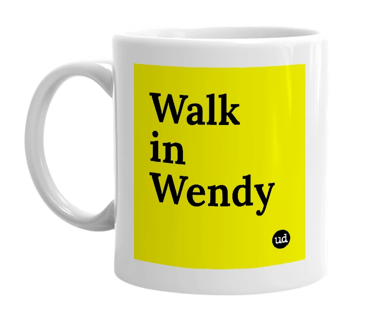 White mug with 'Walk in Wendy' in bold black letters