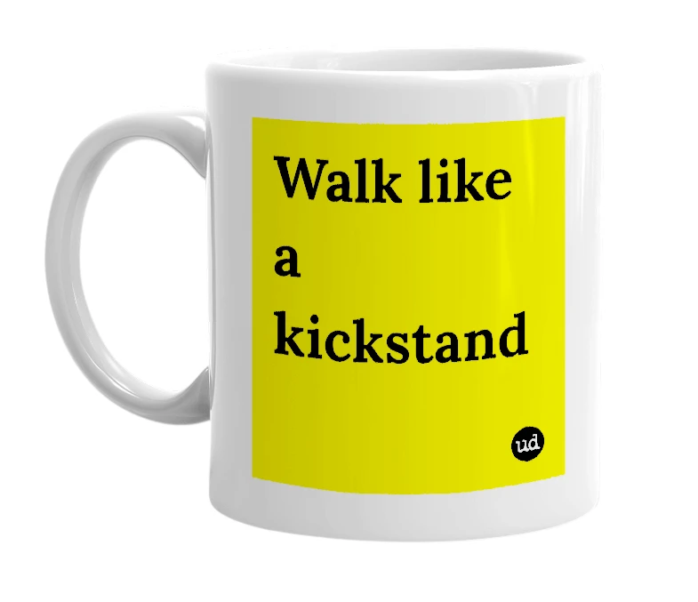 White mug with 'Walk like a kickstand' in bold black letters