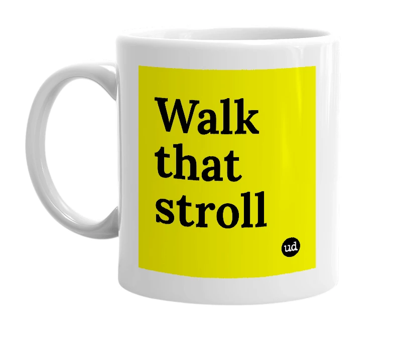 White mug with 'Walk that stroll' in bold black letters