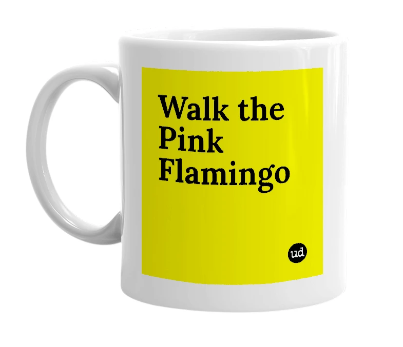 White mug with 'Walk the Pink Flamingo' in bold black letters