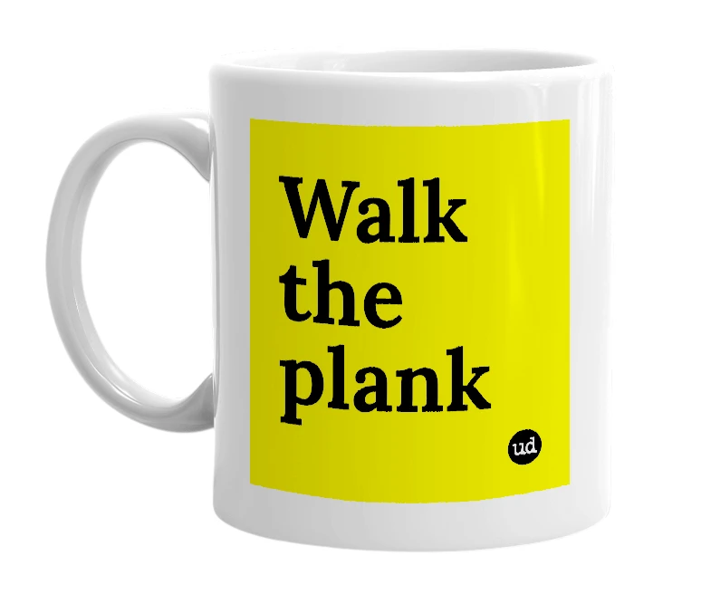 White mug with 'Walk the plank' in bold black letters