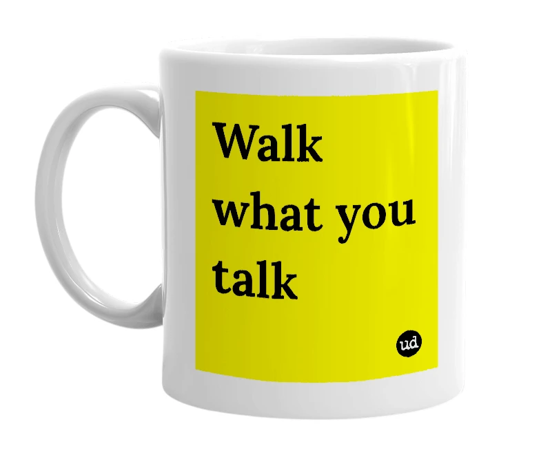 White mug with 'Walk what you talk' in bold black letters