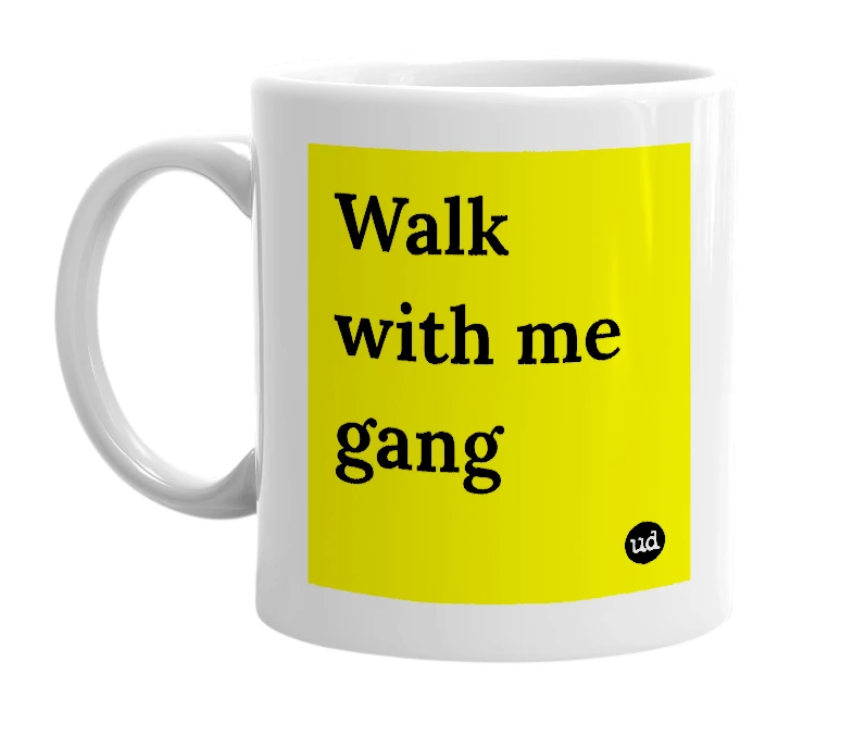 White mug with 'Walk with me gang' in bold black letters