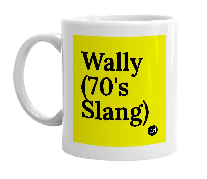 White mug with 'Wally (70's Slang)' in bold black letters