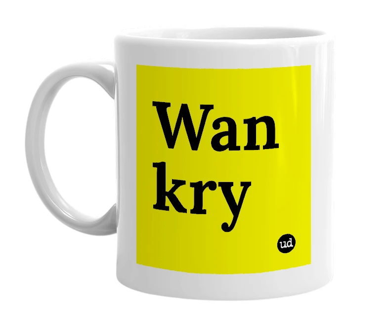 White mug with 'Wan kry' in bold black letters