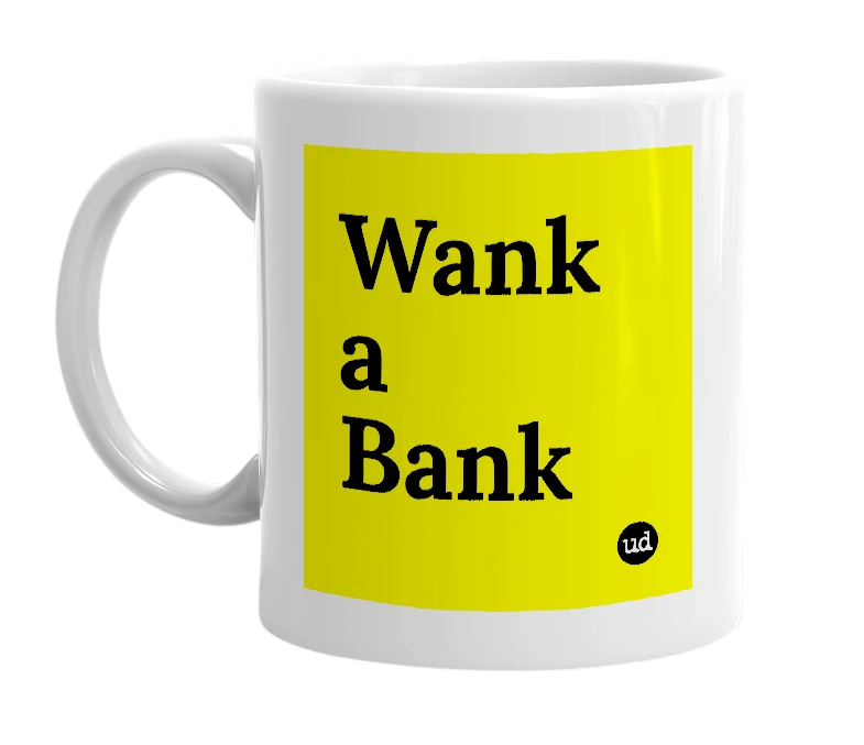 White mug with 'Wank a Bank' in bold black letters