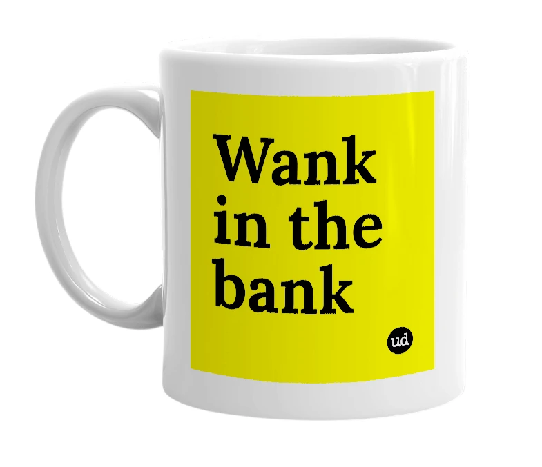 White mug with 'Wank in the bank' in bold black letters