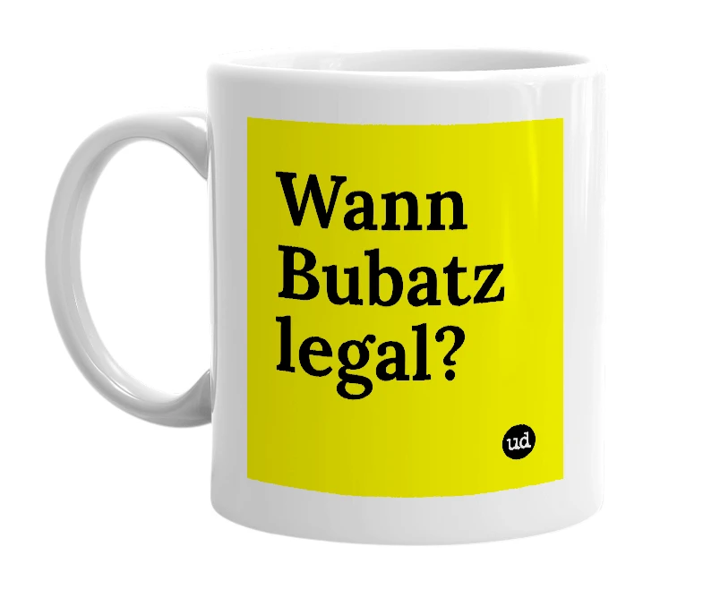 White mug with 'Wann Bubatz legal?' in bold black letters