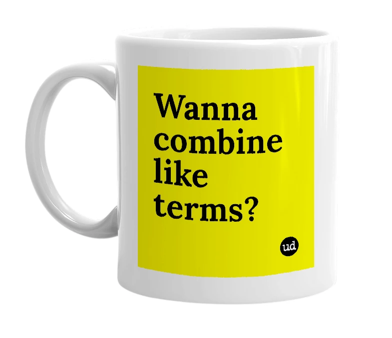 White mug with 'Wanna combine like terms?' in bold black letters