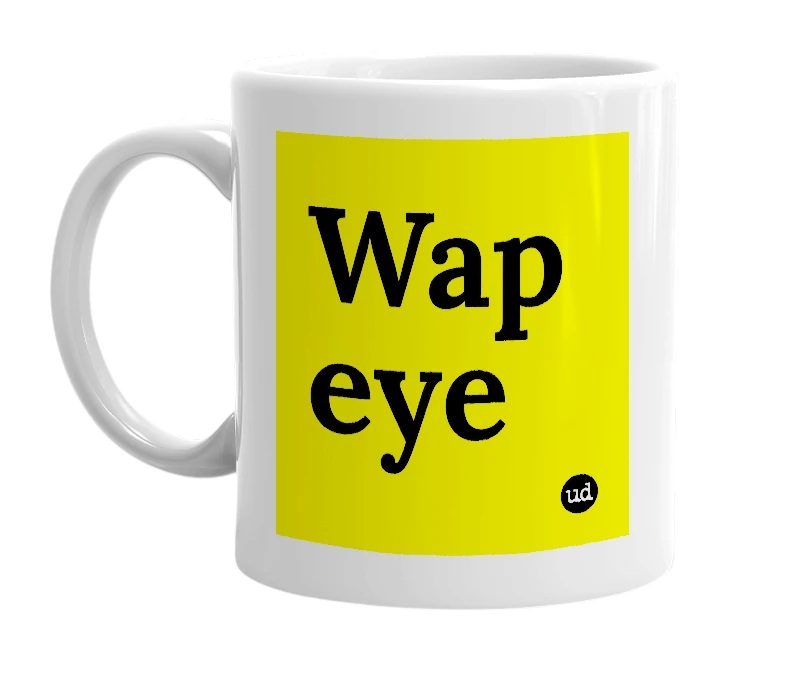 White mug with 'Wap eye' in bold black letters