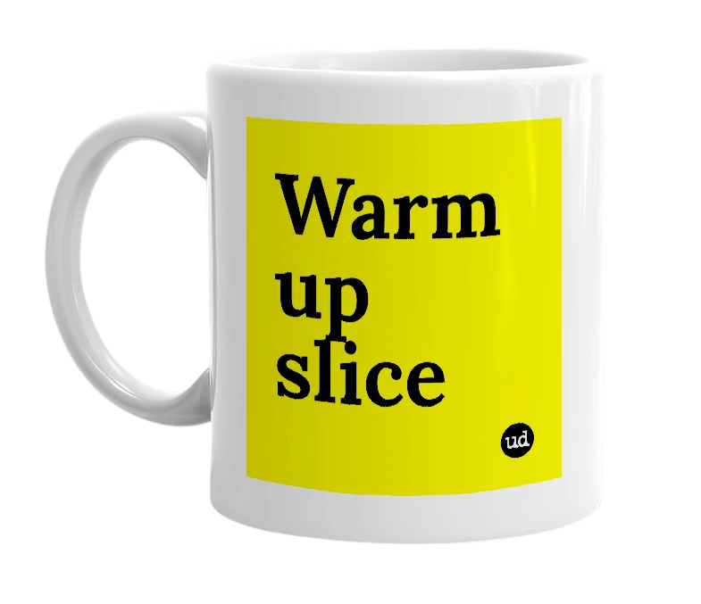White mug with 'Warm up slice' in bold black letters