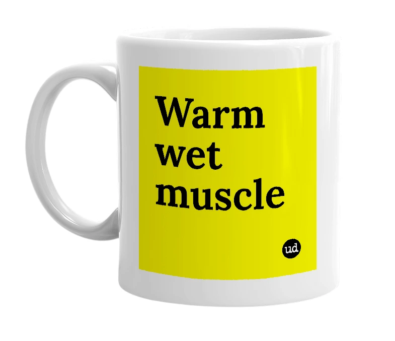 White mug with 'Warm wet muscle' in bold black letters