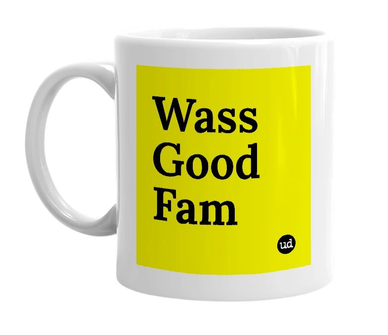 White mug with 'Wass Good Fam' in bold black letters