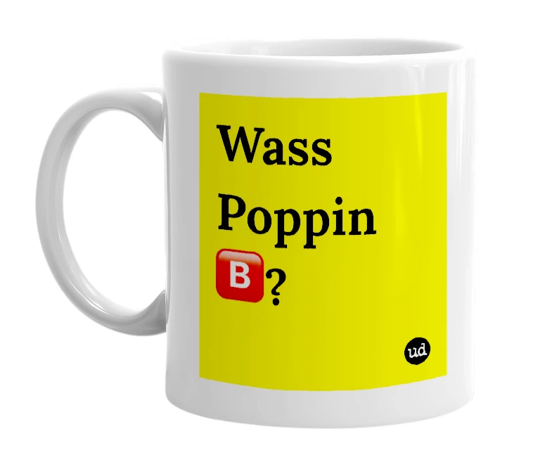 White mug with 'Wass Poppin 🅱️?' in bold black letters