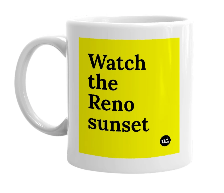 White mug with 'Watch the Reno sunset' in bold black letters