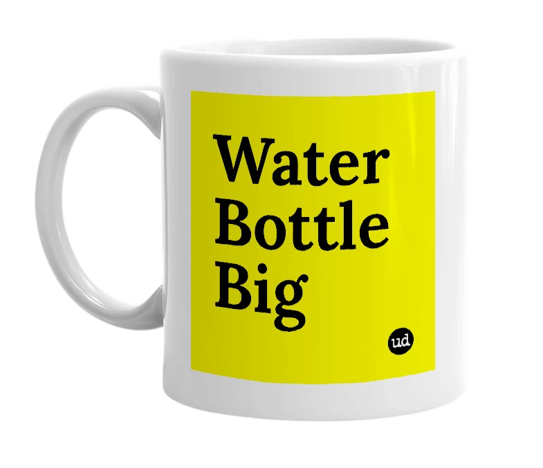 White mug with 'Water Bottle Big' in bold black letters
