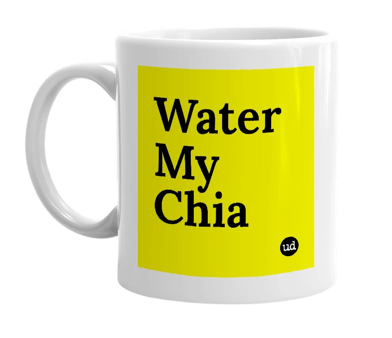 White mug with 'Water My Chia' in bold black letters