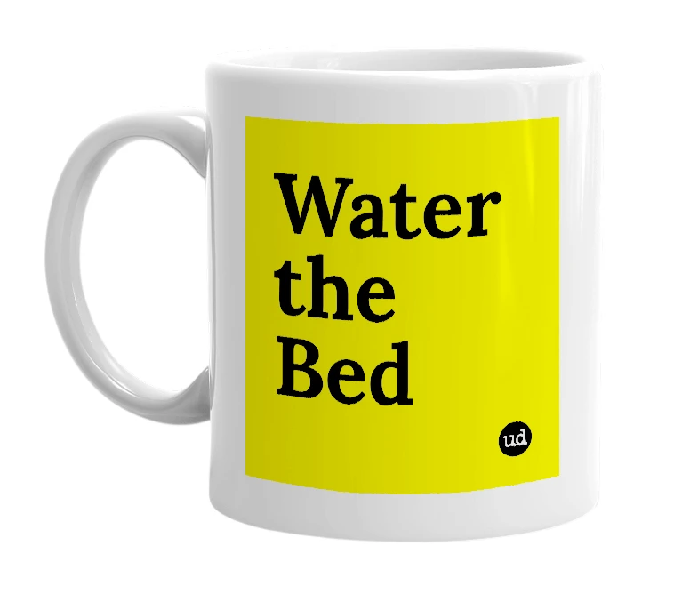 White mug with 'Water the Bed' in bold black letters