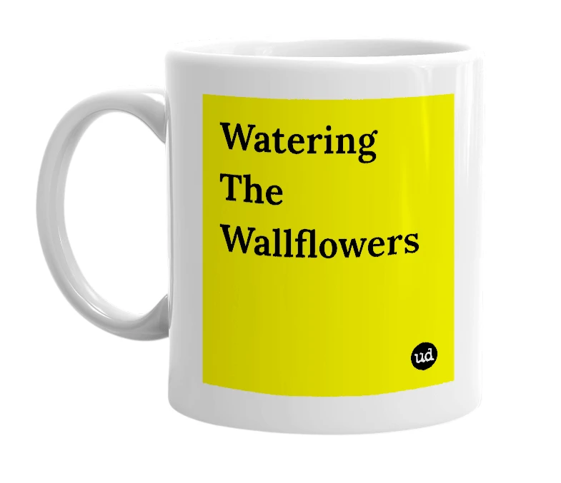 White mug with 'Watering The Wallflowers' in bold black letters