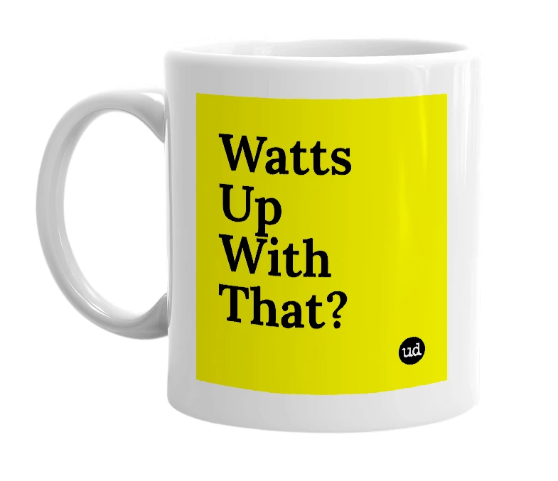 White mug with 'Watts Up With That?' in bold black letters