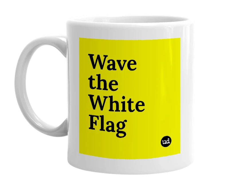 White mug with 'Wave the White Flag' in bold black letters