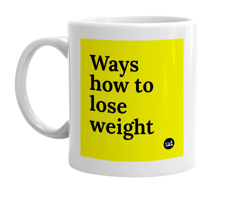 White mug with 'Ways how to lose weight' in bold black letters