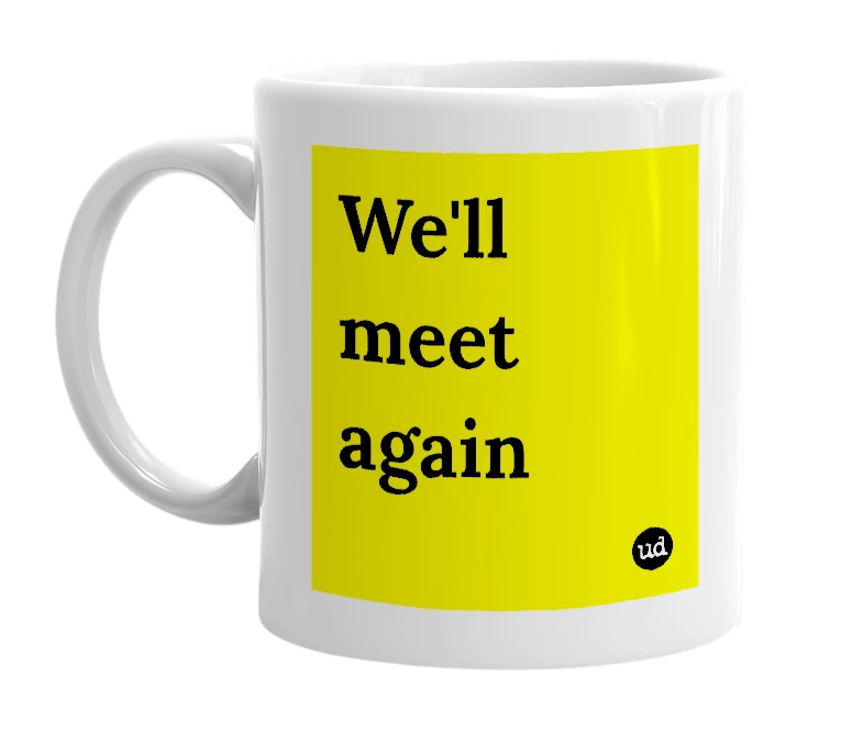 White mug with 'We'll meet again' in bold black letters