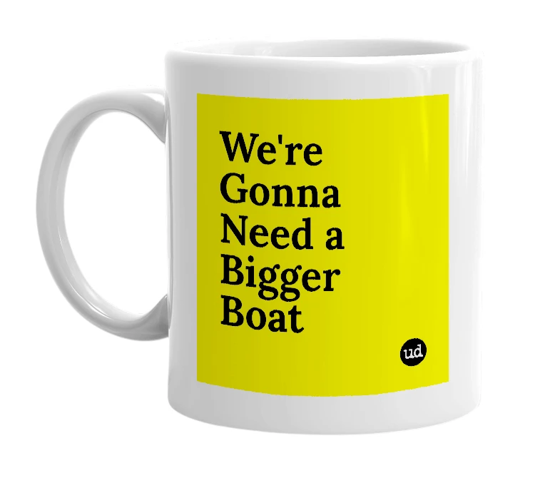 White mug with 'We're Gonna Need a Bigger Boat' in bold black letters