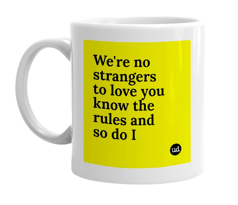 White mug with 'We're no strangers to love you know the rules and so do I' in bold black letters