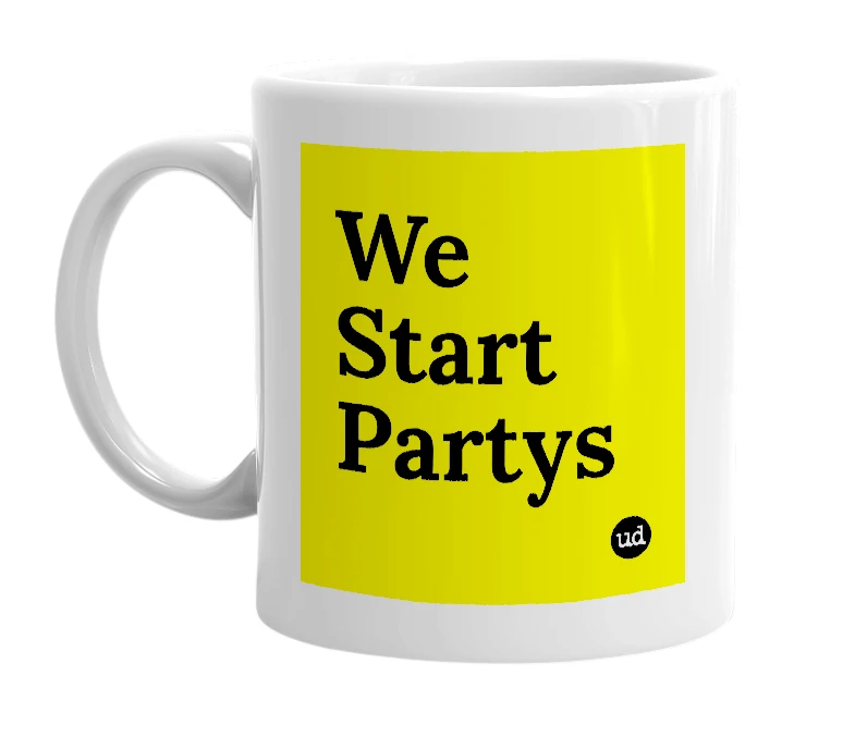 White mug with 'We Start Partys' in bold black letters
