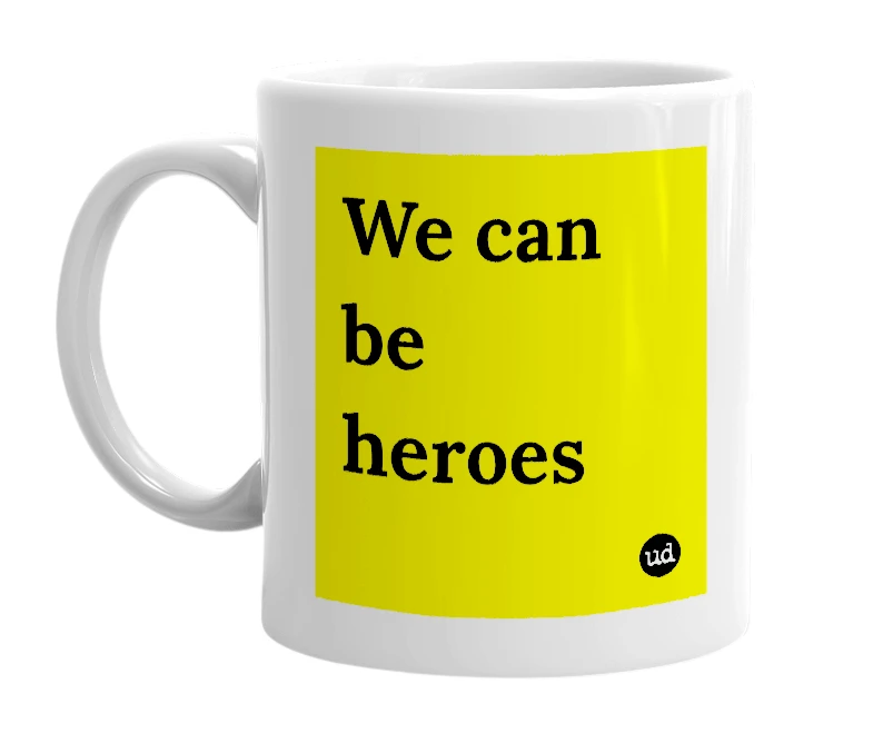 White mug with 'We can be heroes' in bold black letters